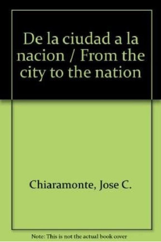 Libro - De La Ciudad A La Nacion Organizacion Politica En L