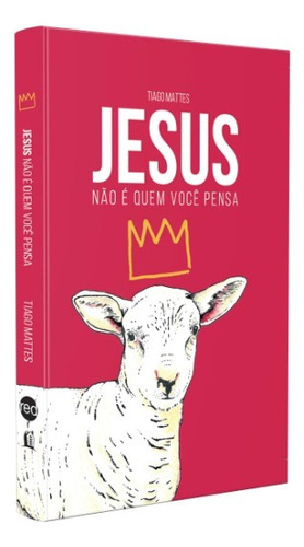 Jesus Não É Quem Você Pensa - Tiago Mattes