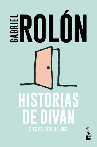 Libro Historias De Diván: Diez Relatos De Vida - Gabriel Rolón - Booket