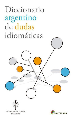 Diccionario Argentino De Dudas Idiomaticas - 2012, De Academia Argentina De Letras. Editorial Santillana En Español