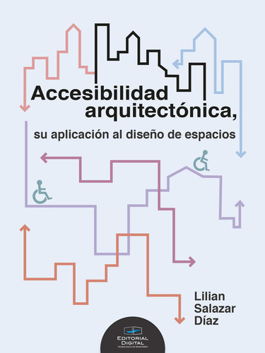 Accesibilidad Arquitectónica, Su Aplicación Al Diseño De Espacios: , De Salazar Díaz., Vol. 1. Editorial Editorial Digital Tecnológico De Monterrey, Tapa Pasta Blanda, Edición 1 En Español, 2023