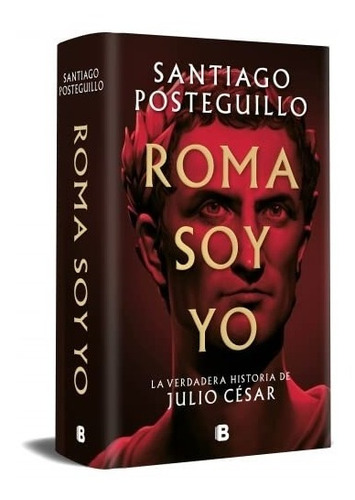 Roma Soy Yo - Santiago Posteguillo - Ediciones B