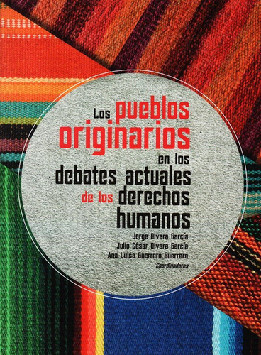Los Pueblos Originarios En Los Debates Actuales De Los Derec, De Jorge Olvera Garcia. Editorial Miguel Ángel Porrúa, Tapa Rustico En Español
