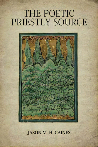 The Poetic Priestly Source, De Jason M. H. Gaines. Editorial Fortress Press U S, Tapa Blanda En Inglés