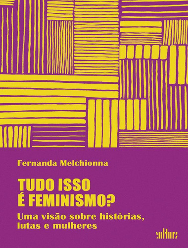 Tudo Isso E Feminismo? - Uma Visao Sobre Historias, Lutas E Mulheres, De Melchionna, Fernanda. Editora De Cultura, Capa Mole, Edição 1 Em Português, 2023