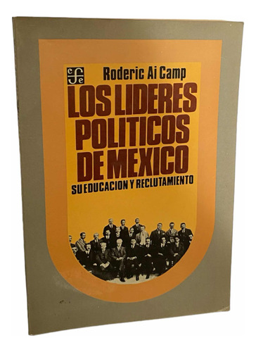 Los Líderes Políticos De Mexico. Roderic Ai Camp. Fce.