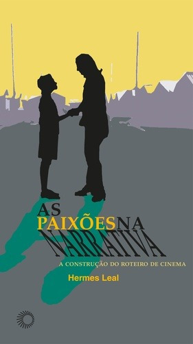 As paixões na narrativa: a construção do roteiro de cinema, de Leal, Hermes Filho. Série Estudos Editora Perspectiva Ltda., capa mole em português, 2017