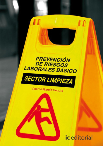 Prevenciãâ³n De Riesgos Laborales Bãâ¡sico. Sector Limpieza, De García Segura, Vicente. Ic Editorial, Tapa Blanda En Español