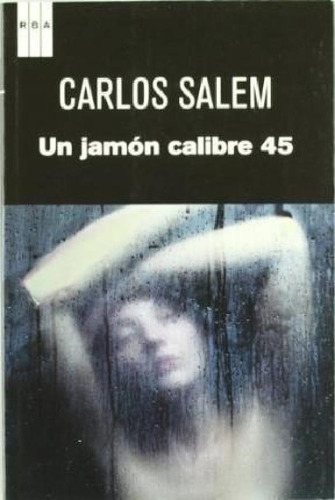Libro - Un Jamon Calibre 45 (serie Negra) - Salem Carlos (p