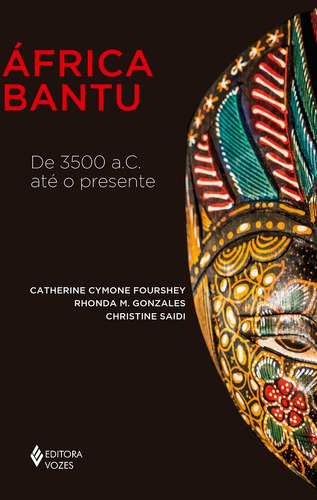 África Bantu: De 3500 a.C. até o presente, de Fourshey, Catherine Cymone. Série África e os africanos Editora Vozes Ltda., capa mole em português, 2019