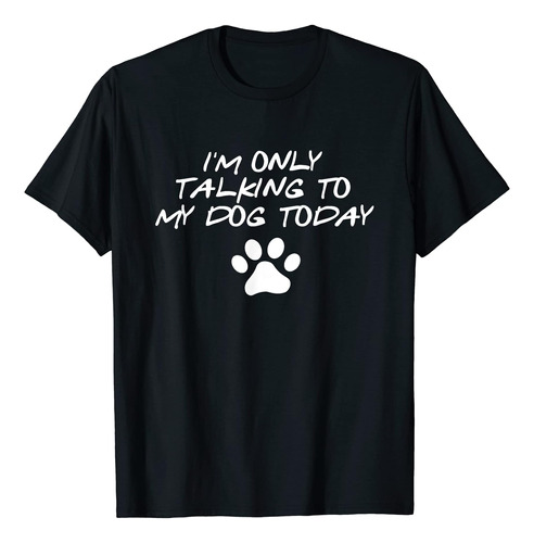 Sólo Estoy Hablando Con Mi Perro Hoy Camiseta Amante De Los 