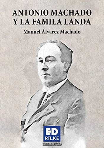 Libro: Antonio Machado Y La Familia Landa. Álvarez Machado, 