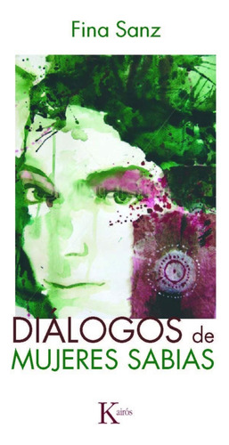 Diálogos de mujeres sabias, de SANZ FINA. Editorial Kairos, tapa blanda en español, 2012
