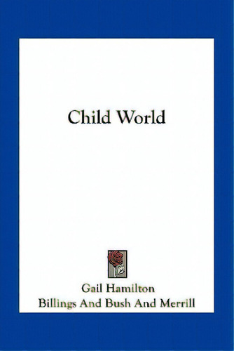Child World, De Hamilton, Gail. Editorial Kessinger Pub Llc, Tapa Blanda En Inglés