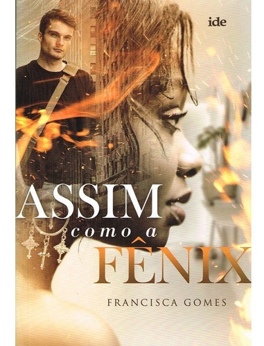 Assim Como A Fênix: Não Aplica, De : Francisca Gomes. Série Não Aplica, Vol. Não Aplica. Editora Ide, Capa Mole, Edição Não Aplica Em Português, 2018