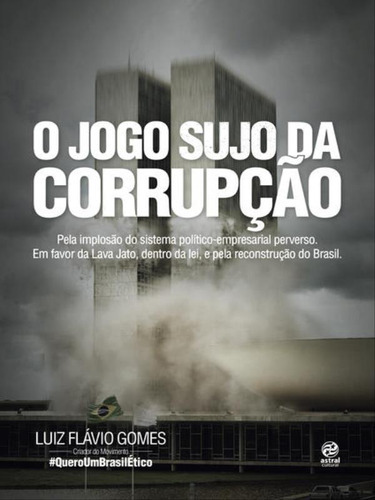 O Jogo Sujo Da Corrupção, De Gomes, Luiz Flávio. Editora Astral Cultural, Capa Mole, Edição 1ª Edição - 2017 Em Português