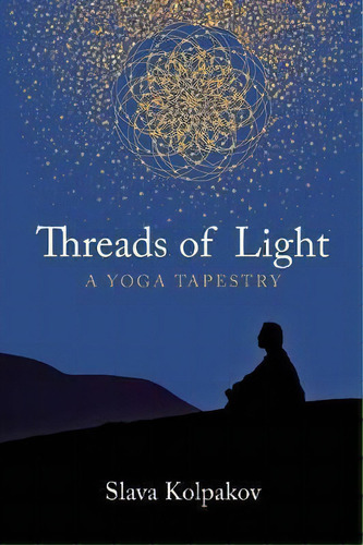 Threads Of Light, De Slava Kolpakov. Editorial Epigraph Publishing, Tapa Blanda En Inglés