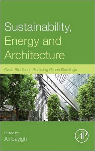 Sustainability, Energy And Architecture: Case Studies In Real, De Sayigh, Ali. Editora Academic Press, Capa Mole, Edição 1ªedição - 2013 Em Inglês