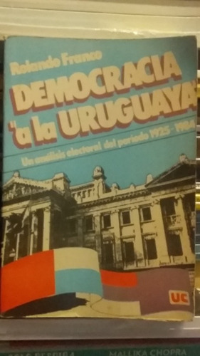 Democracia Uruguaya Análisis Electoral De 1925 A 84 R Franco