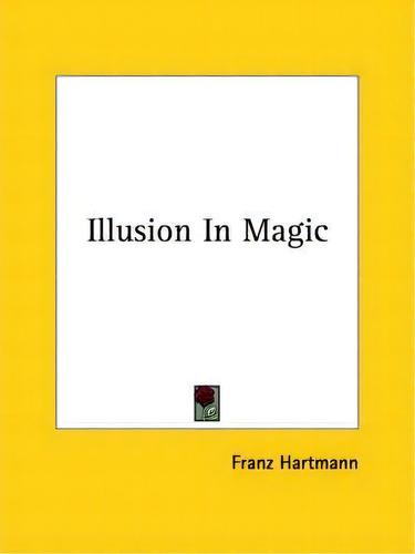 Illusion In Magic, De Franz Hartmann., Vol. 1. Editorial Kessinger Publishing, Tapa Blanda En Inglés