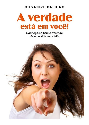 Verdade Está Em Você!: Não Aplica, De : Gilvanize Balbino Pereira. Série Não Aplica, Vol. Não Aplica. Editora Vida E Consciencia, Capa Mole, Edição Não Aplica Em Português, 2016