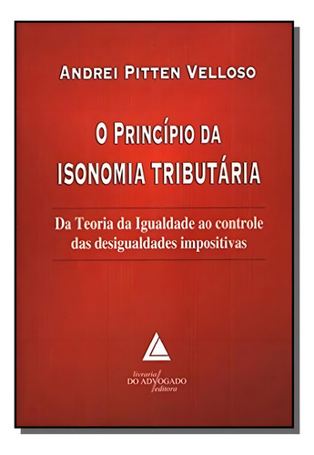Principio Da Isonomia Tributaria, O, De Andrei Pitten Velloso. Editora Livraria Do Advogado, Capa Mole Em Português, 2021