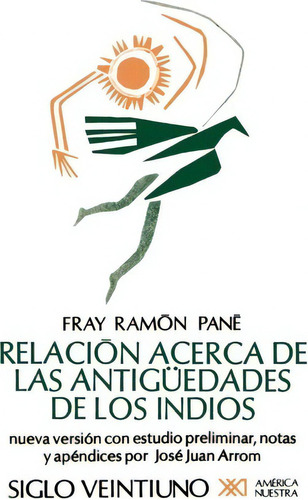 Relacion Acerca De Las Antiguedades De Los Indios, De Fray Ramon Pane. Editorial Siglo Xxi Ediciones, Tapa Blanda En Español