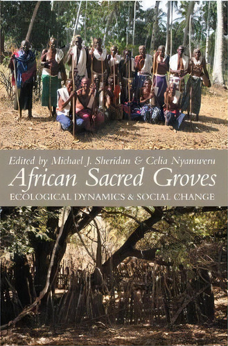 African Sacred Groves : Ecological Dynamics And Social Chan, De Michael J. Sheridan. Editorial Ohio University Press En Inglés