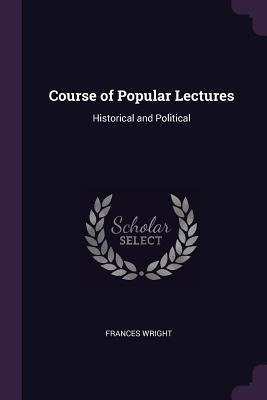 Libro Course Of Popular Lectures: Historical And Politica...