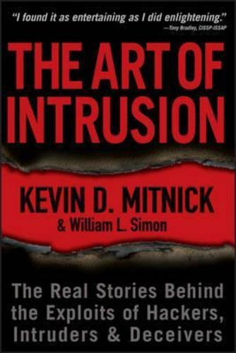 The Art Of Intrusion : The Real Stories Behind The Exploits Of Hackers, Intruders And Deceivers, De Kevin D. Mitnick. Editorial John Wiley & Sons Inc, Tapa Blanda En Inglés