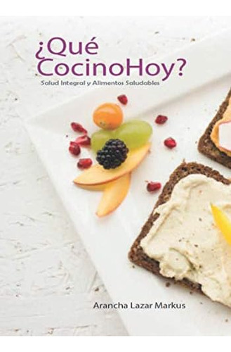 Libro: ¿qué Cocino Hoy?: Salud Integral Y Alimentos Saludabl