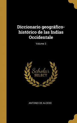 Libro Diccionario Geogr Fico-hist Rico De Las Indias Occi...