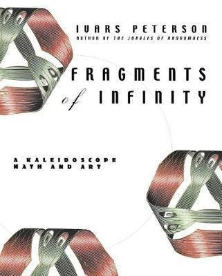 Fragments Of Infinity : A Kaleidoscope Of Math And Art - ...