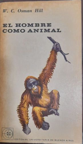 El Hombre Como Animal. W. C. Osman Hill. Belgrano 