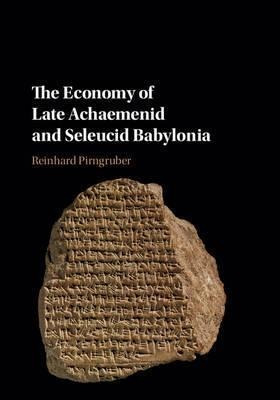 The Economy Of Late Achaemenid And Seleucid Babylonia - R...