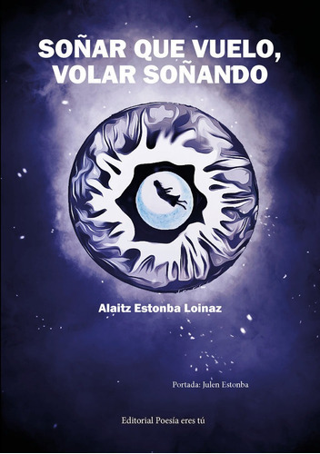 Soãâar Que Vuelo, Volar Soãâando, De Estonba Loinaz, Alaitz. Editorial Editorial Poesia Eres Tu, Tapa Blanda En Español