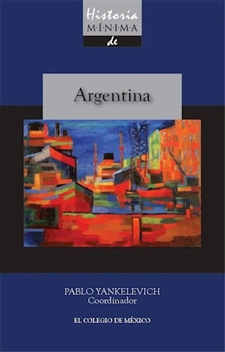 Historia Minima De La Argentina - Yankelevich Pablo - #w