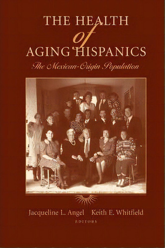 The Health Of Aging Hispanics, De Jacqueline L. Angel. Editorial Springer Verlag New York Inc, Tapa Dura En Inglés