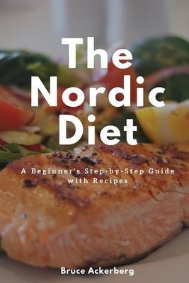 The Nordic Diet : A Beginner's Step-by-step Guide With Re...