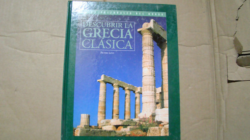 Descubrir La Grecia Clasica , Peter Levi ,atlas Culturales