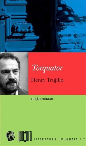 Torquator - 1ªed.(2012), De Henry Trujillo. Editora Grua Livros, Capa Mole, Edição 1 Em Português, 2012