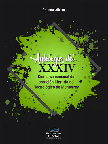 Antología Del Xxxiv Concurso Nacional De Creación Literaria Del Tecnológico De Monterrey, De Tecnológico De Monterrey. Editorial Editorial Digital Tecnológico De Monterrey, Edición 1 En Español, 2021