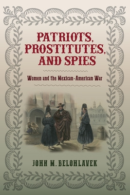 Libro Patriots, Prostitutes, And Spies: Women And The Mex...