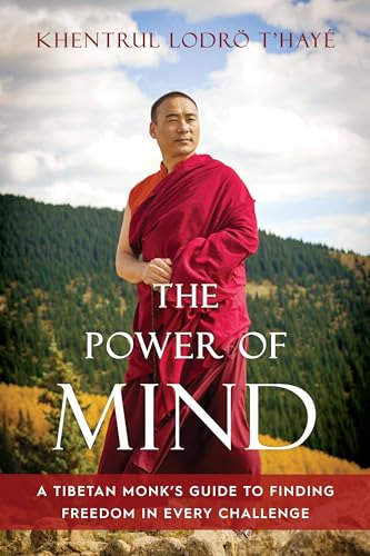 The Power Of Mind: A Tibetan Monk's Guide To Finding Freedom