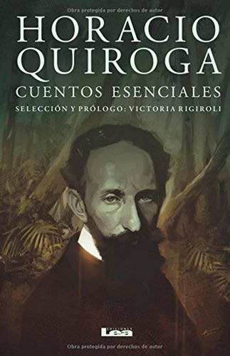 Horacio Quiroga, Cuentos Esenciales / Horacio Quiroga