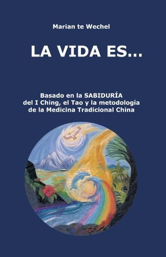 La Vida Es...: Basado En La Sabiduria Del I Ching, El Tao Y 