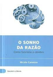 Livro O Sonho Da Razao - Como Funciona O Cerebro - Nicola Canessa [00]