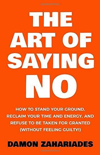 Book : The Art Of Saying No How To Stand Your Ground,...