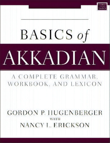 Basics Of Akkadian : A Grammar, Workbook, And Glossary, De Gordon P. Hugenberger. Editorial Zondervan, Tapa Blanda En Inglés