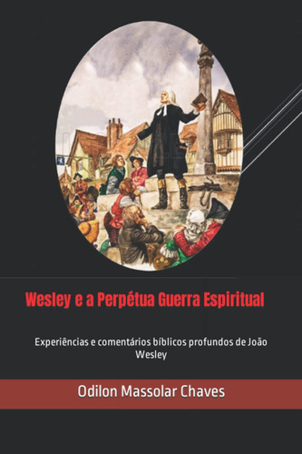 Wesley E A Perpétua Guerra Espiritual: Experiências E Coment